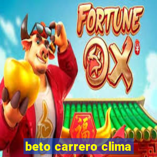 beto carrero clima